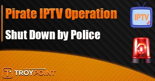 Authorities Shut Down Pirate IPTV Operation
